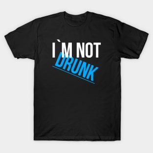 Im not drunk ! T-Shirt